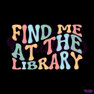 find-me-at-the-library-svg-librarian-book-lover-svg-cricut-file