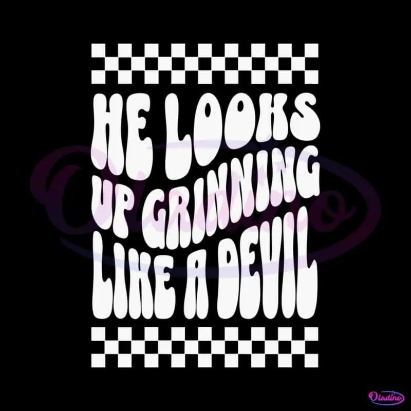 he-looks-up-grinning-like-a-devil-svg-cruel-summer-svg-file