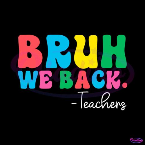 bruh-we-back-teachers-funny-back-to-school-svg-cricut-files