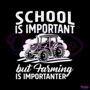 school-is-important-but-farming-is-importanter-svg-cricut-files