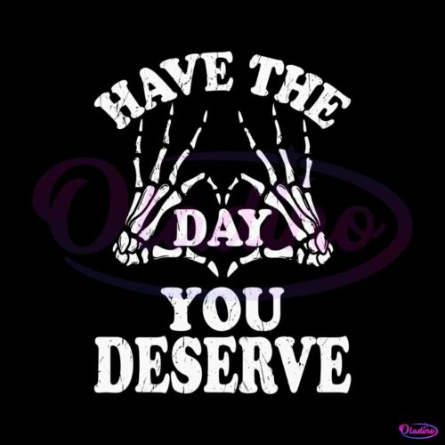 positive-mesage-have-the-day-you-deserve-svg-cricut-files