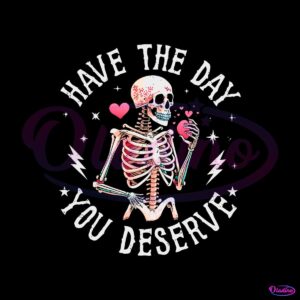 have-the-day-you-deserve-beauty-skeleton-motivational-png-file