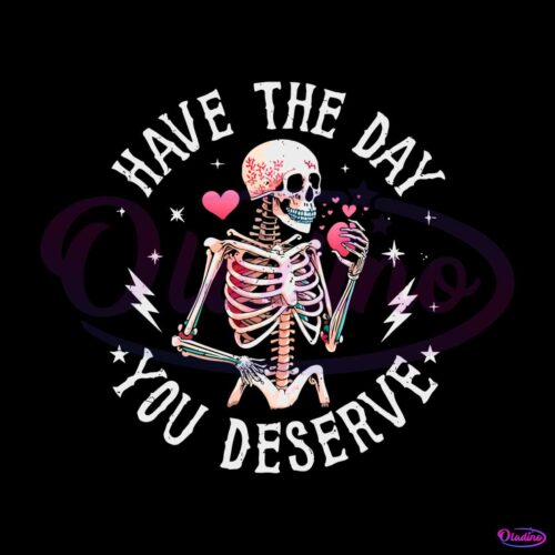 have-the-day-you-deserve-beauty-skeleton-motivational-png-file