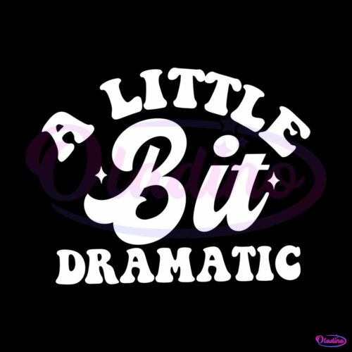 attitude-funny-a-little-bit-dramatic-svg-digital-cricut-file