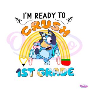 bluey-im-ready-to-crush-1st-grade-svg-silhouette-cricut-files