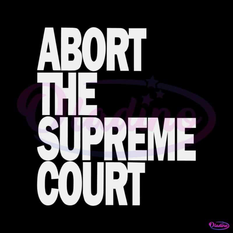 cheap-hayley-wear-abort-the-supreme-court-svg-cutting-file