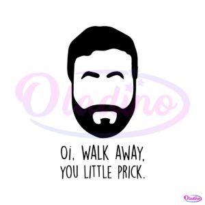 oi-walk-away-you-little-prick-svg-whistle-roy-kent-svg-file