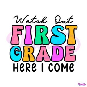 watch-out-first-grade-here-i-come-svg-graphic-design-file