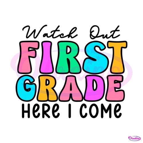 watch-out-first-grade-here-i-come-svg-graphic-design-file