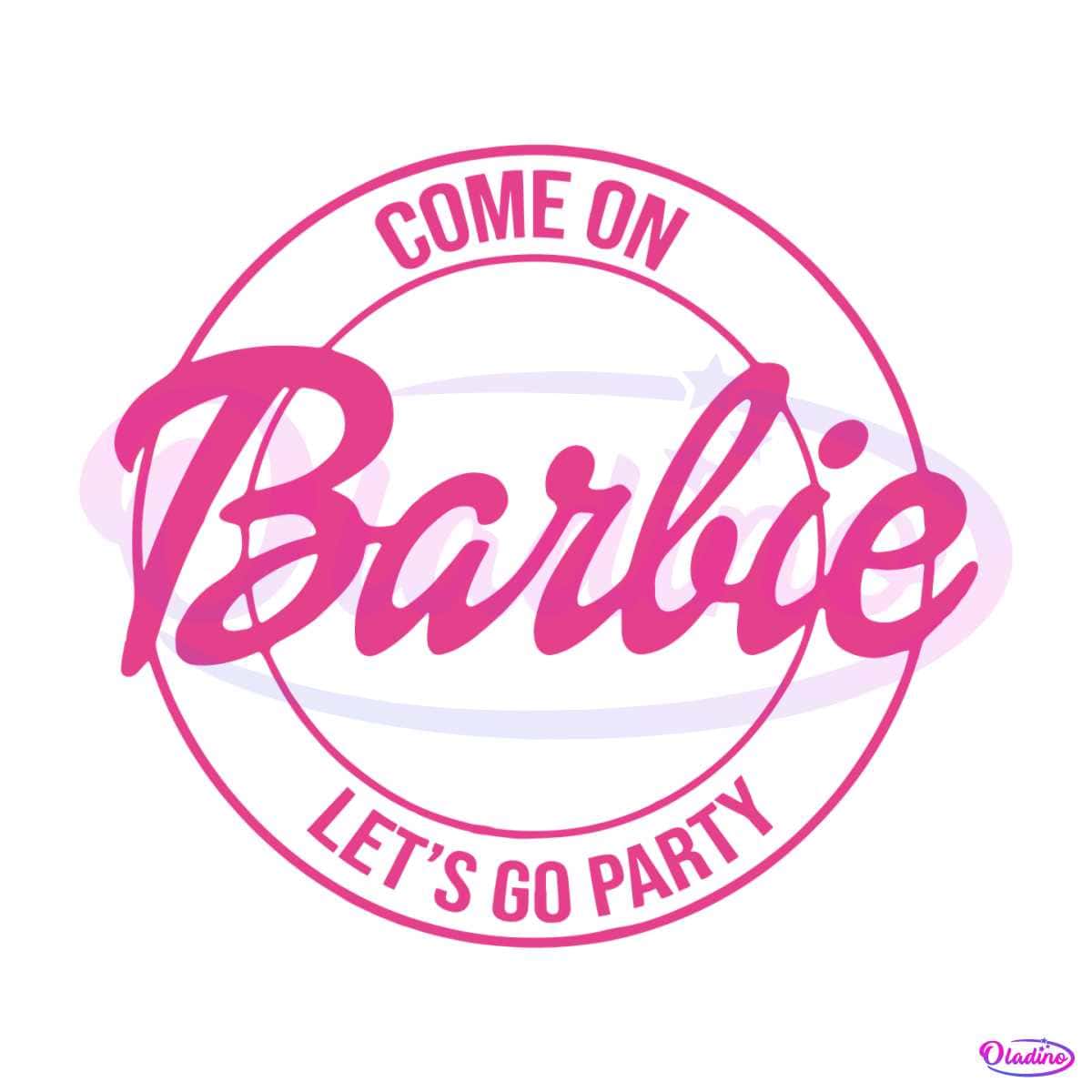 Come On Barbie Lets Go Party SVG Cutting Digital File - Oladino