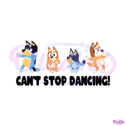 bluey-cant-stop-dancing-svg-funnay-bluey-family-svg-file