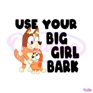 bluey-family-svg-use-your-big-girl-bark-svg-cutting-file