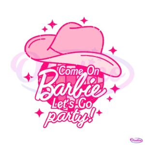 come-on-barbie-lets-go-party-svg-barbie-party-svg-digital-file