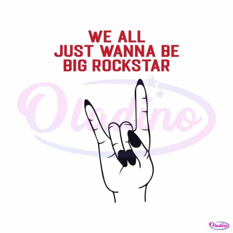 we-all-just-wanna-be-big-rockstar-svg-nickelback-band-svg