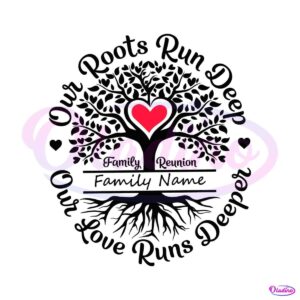 custom-our-roots-run-deep-svg-family-reunion-svg-cricut-file