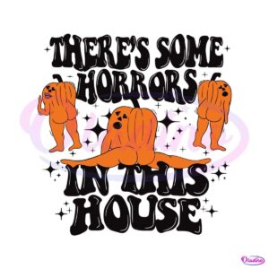 halloween-theres-some-horrors-in-this-house-svg-digital-file