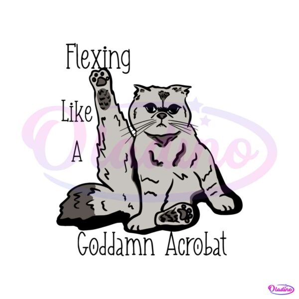 flexing-like-a-goddamn-acrobat-svg-karma-song-svg-digital-file