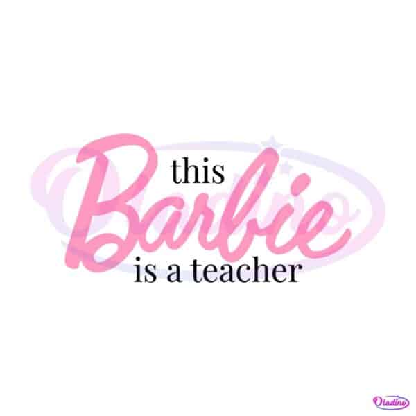 this-barbie-is-a-teacher-svg-back-to-school-svg-digital-files