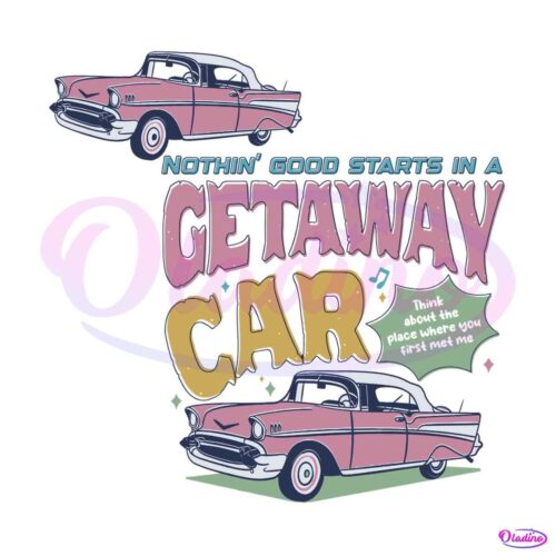 nothin-good-starts-in-a-getaway-car-svg-digital-cricut-file