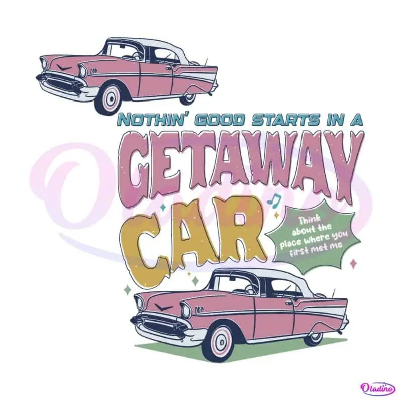 nothin-good-starts-in-a-getaway-car-svg-digital-cricut-file