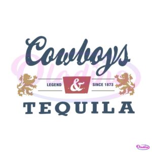 cowboys-and-tequila-legend-since-1873-svg-cutting-digital-file