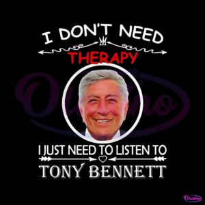 i-dont-need-therapy-i-just-need-to-listen-to-tony-bennett-png