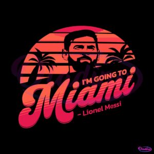 im-going-to-miami-lionel-messi-svg-graphic-design-file