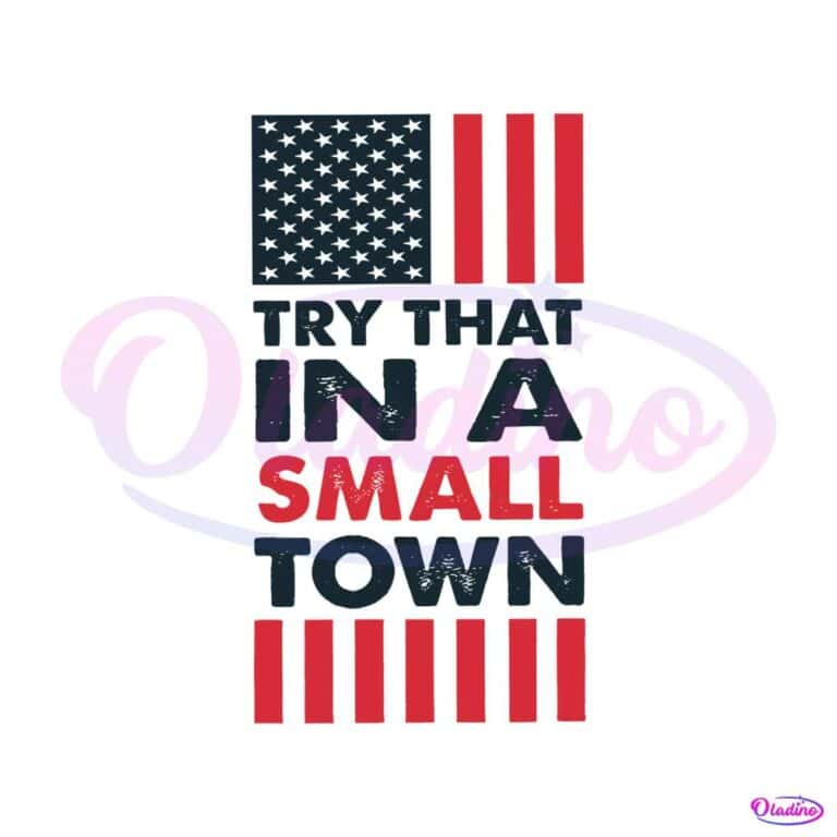 Try That In A Small Town Retro American Flag SVG Digital File