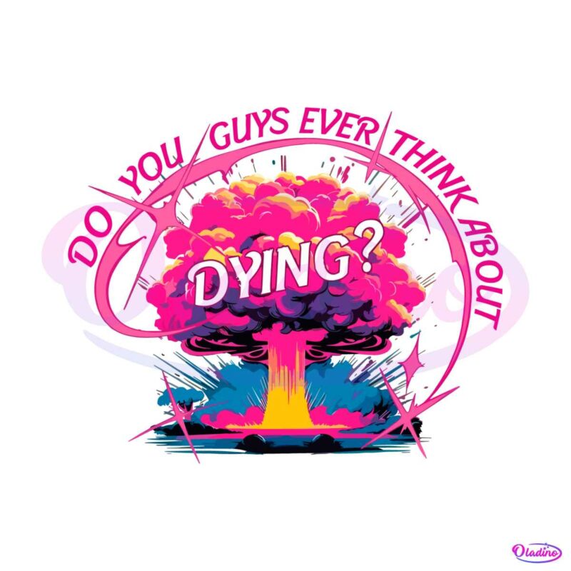 colorful-do-you-guys-ever-think-about-dying-png-download