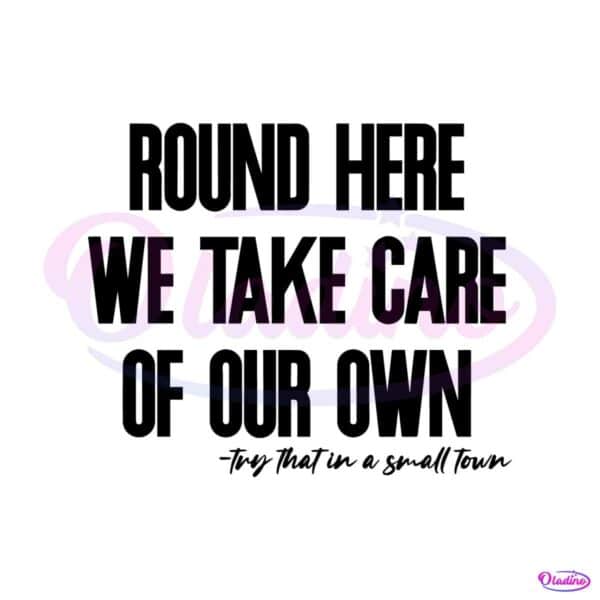 lyrics-round-here-we-take-care-of-our-own-svg-cricut-file