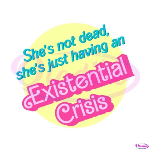 shes-is-not-dead-svg-existential-crisis-barbie-svg-file-for-cricut