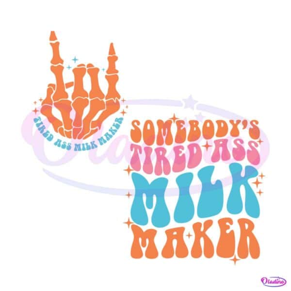 somebodys-tired-ass-milk-maker-svg-graphic-design-file