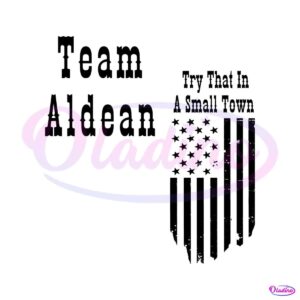 try-that-in-a-small-town-team-aldean-flag-svg-cutting-file