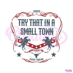 2023-try-that-in-a-small-town-vintage-svg-file-for-cricut