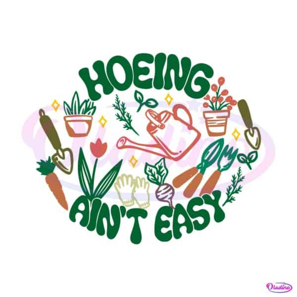 hoeing-aint-easy-plant-lover-svg-cutting-digital-file
