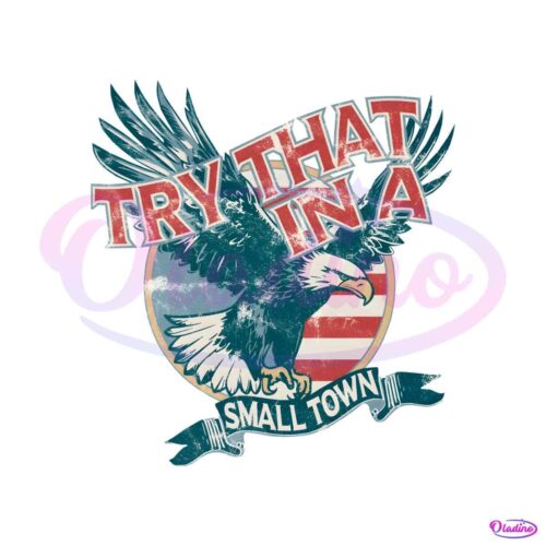 try-that-in-a-small-town-american-eagle-png-download