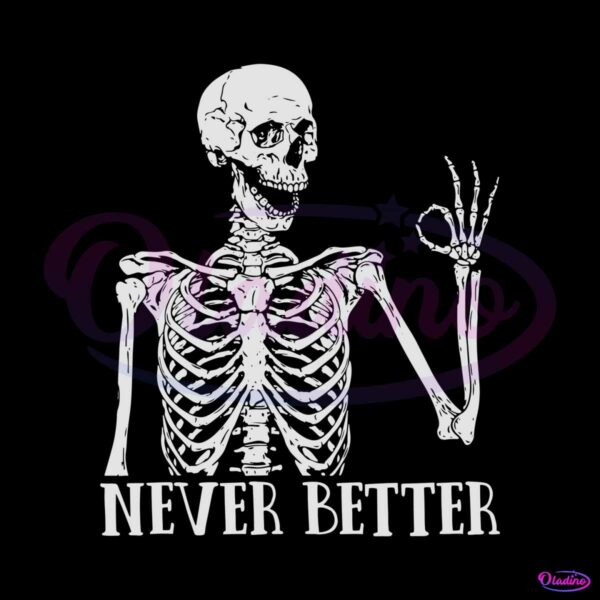 never-better-skeleton-funny-dead-inside-sarcastic-svg-cricut-file