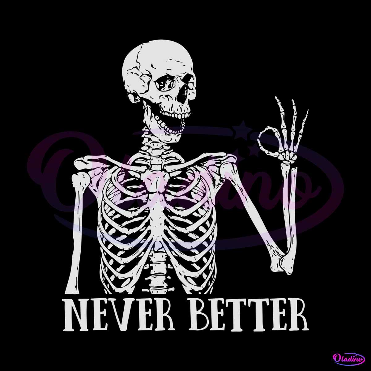 Never Better Skeleton Funny Dead Inside Sarcastic SVG Cricut File