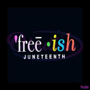 freeish-juneteenth-svg-american-african-svg-digital-files