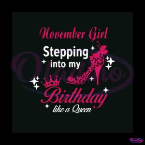 november-girl-birthday-svg-like-a-queen-svg-file-for-cricut