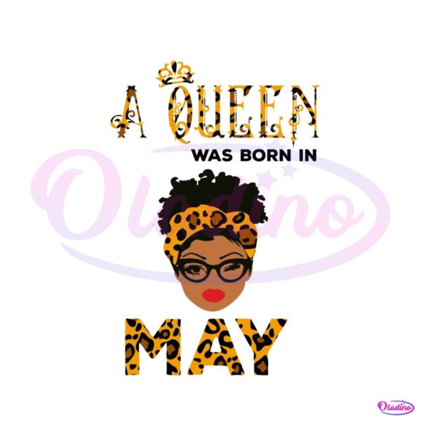 a-queen-was-born-in-may-svg-queen-gift-svg-digital-file
