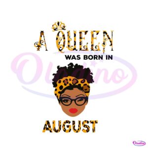 a-queen-was-born-in-august-leopard-svg-design-file