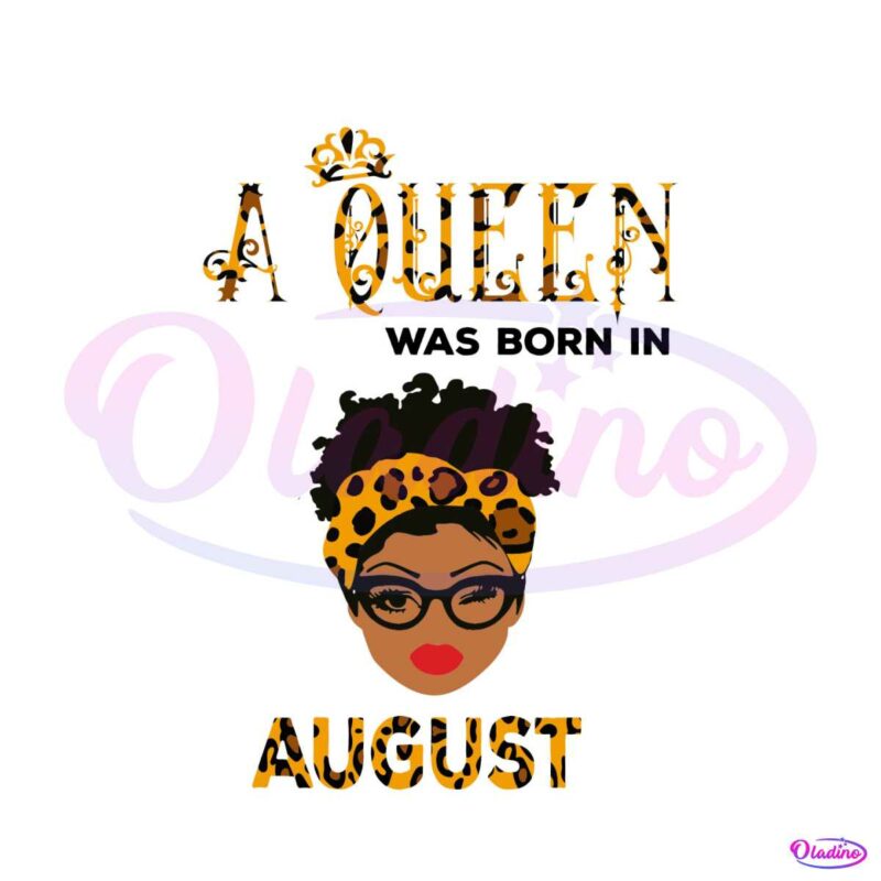 a-queen-was-born-in-august-leopard-svg-design-file