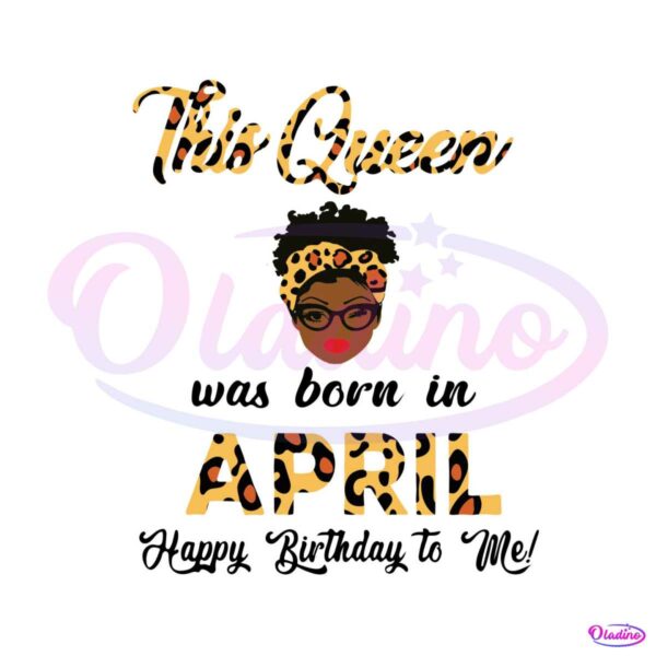 this-queen-was-born-in-apirl-svg-birthday-queen-svg-file