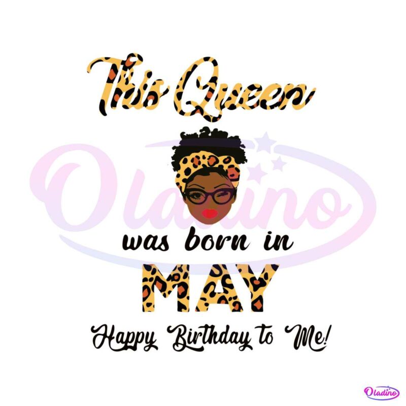 this-queen-was-born-in-may-svg-birthday-queen-svg-file