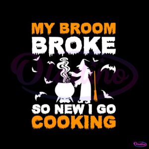 my-broom-broke-so-new-i-go-cooking-halloween-svg-file