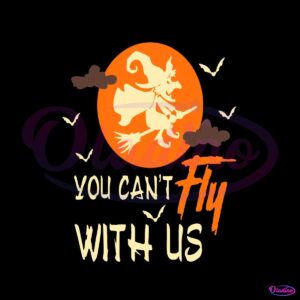 you-cant-fly-with-us-svg-halloween-witch-svg-design-file