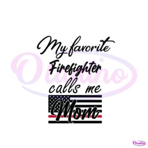 my-favorite-firefighter-call-me-mom-svg-digital-file