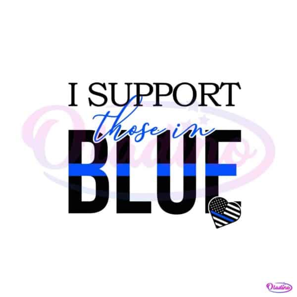 i-support-those-in-blue-svg-police-officer-svg-digital-file
