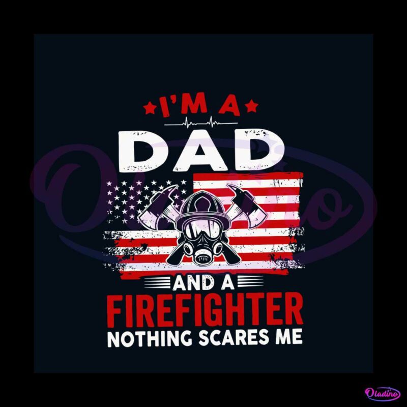 im-a-dad-and-a-firefighter-nothing-scares-me-svg-cricut-file